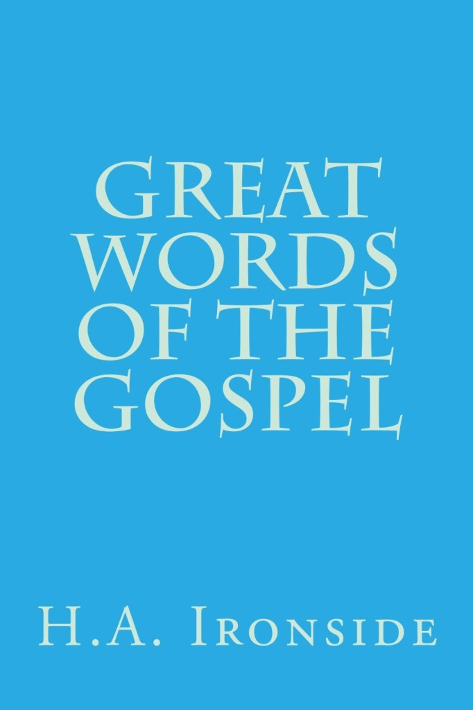 Great Words of the Gospel by Harry Ironside - Solid Christian Books